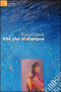 Vite che si sfiorano libro di Contardi Elisa