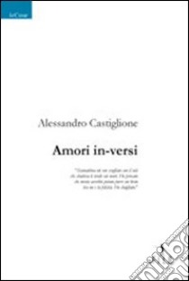 Amore in-versi libro di Castiglione Alessandro