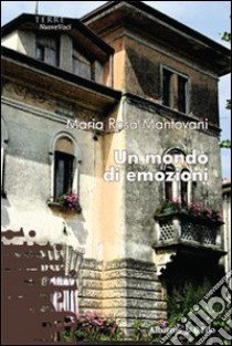 Un Mondo di emozioni libro di Mantovani M. Rosa