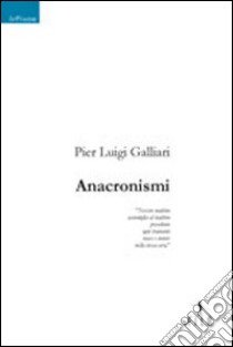 Anacronismi libro di Galliari P. Luigi