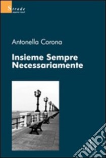 Insieme Sempre Necessariamente libro di Corona Antonella