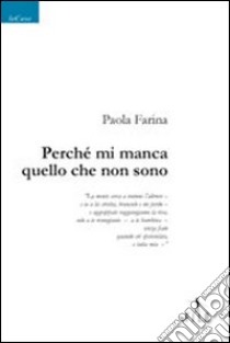 Perché mi manca quello che non sono libro di Farina Paola