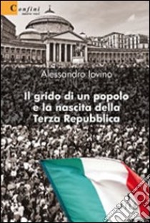 Il Grido di un popolo e la nascita della terza Repubblica libro di Iovino Alessandro