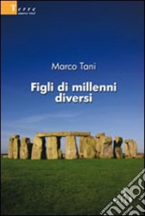 Figli di millenni diversi libro di Tani Marco