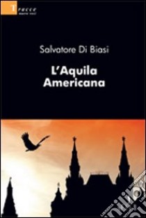 L'Aquila americana libro di Di Biasi Salvatore