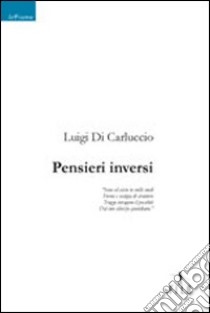 Pensieri inversi libro di Di Carluccio Luigi