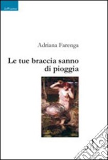 Le Tue braccia sanno di pioggia libro di Farenga Adriana