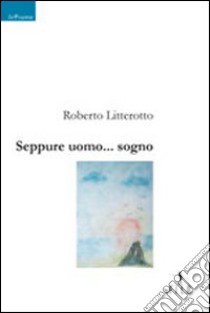 Seppure uomo... sogno libro di Litterotto Roberto