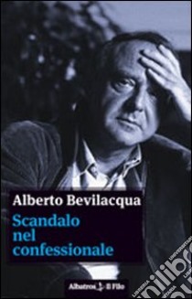 Scandalo nel confessionale libro di Bevilacqua Alberto