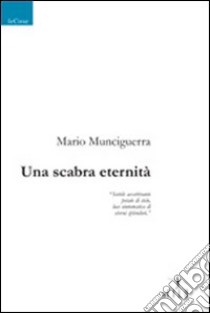 Una Scabra eternità libro di Munciguerra Mario