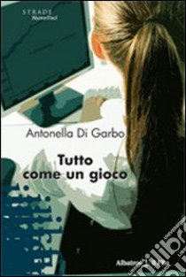 Tutto come un gioco libro di Di Garbo Antonella