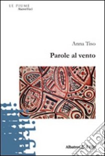 Parole al vento libro di Tiso Anna