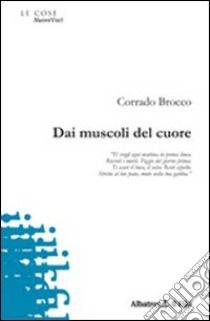 Dai muscoli del cuore libro di Brocco Corrado