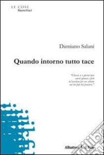 Quando intorno tutto tace libro di Salani Damiano