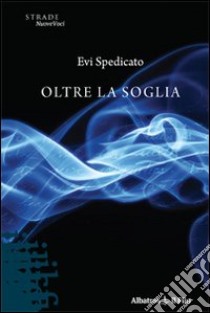 Oltre la soglia libro di Spedicato Evi