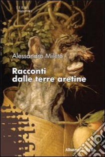 Racconti dalle terre aretine libro di Mileto Alessandro