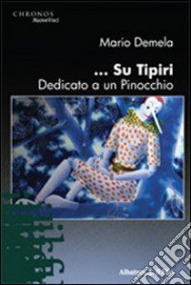 ... Su Tipiri dedicato a un Pinocchio libro di Demela Mario