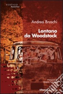 Lontano da Woodstock libro di Bruschi Andrea