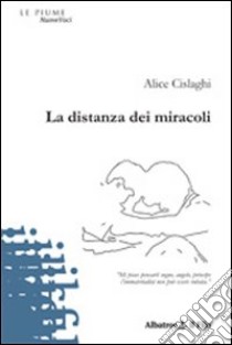 La Distanza dei miracoli libro di Cislaghi Alice