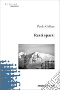 Resti sparsi libro di Gallese Paolo