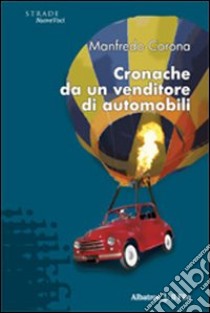 Cronache da un venditore di automobili libro di Corona Manfredo