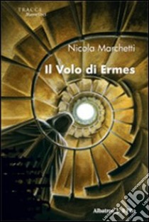 Il volo di Ermes libro di Marchetti Nicola