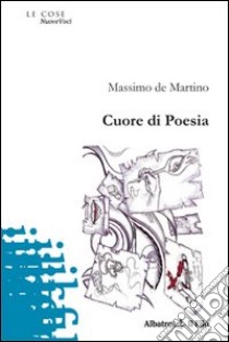 Cuore di poesia libro di De Martino Massimo