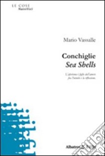 Conchiglie-Sea shells. Ediz. bilingue libro di Vassalle Mario