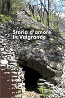 Storia d'amore in Valgrande libro di Ruga Riva Tino