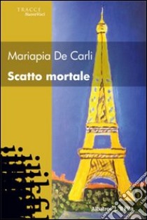 Scatto mortale libro di De Carli Mariapia