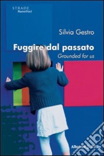 Fuggire dal passato. Grounded for us libro di Gestro Silvia