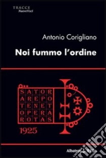 Noi fummo l'ordine libro di Corigliano Antonio