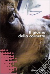 Il Giorno della cornetta libro di Franchi Fiammetta