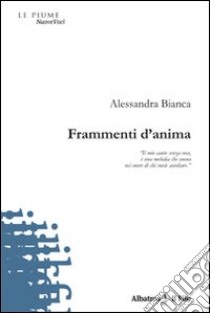 Frammenti d'anima libro di Bianca Alessandra