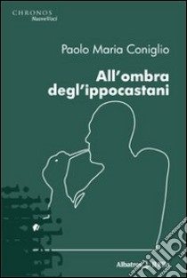 All'ombra degl'ippocastani libro di Coniglio Paolo Maria