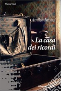 La casa dei ricordi libro di Ismael Amilca