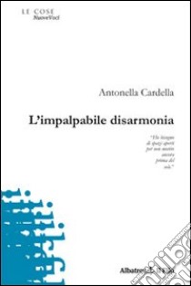 L'Impalpabile disarmonia libro di Cardella Antonella