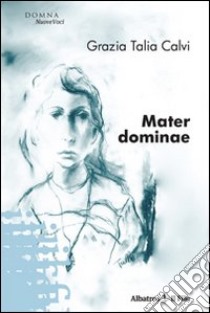 Mater dominae libro di Calvi Grazia Talia