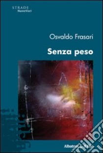 Senza peso libro di Frasari Osvaldo