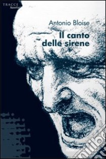 Il Canto delle sirene libro di Bloise Antonio