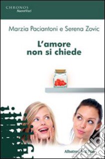 L'Amore non si chiede libro di Paciantoni Marzia