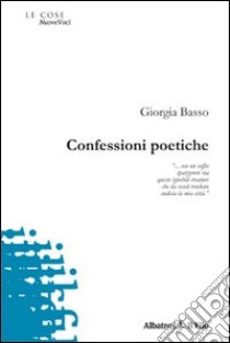 Confessioni poetiche libro di Basso Giorgia