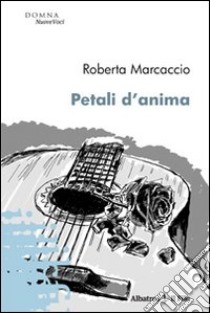 Petali d'anima libro di Marcaccio Roberta