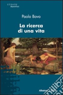 La Ricerca di una vita libro di Bovo Paolo