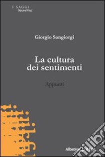 La cultura dei sentimenti. Appunti libro di Sangiorgi Giorgio