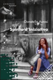 Spirito d'iniziativa libro di Aurosi Donatella