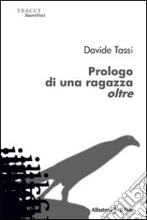 Prologo di una ragazza oltre libro di Tassi Davide