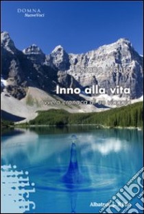 Inno alla vita ovvero cronaca di un viaggio libro di Mauro Tiziana