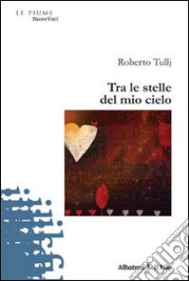 Tra le stelle del mio cielo libro di Tullj Roberto