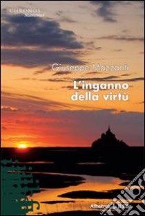 L'inganno della virtù libro di Mazzanti Giuseppe